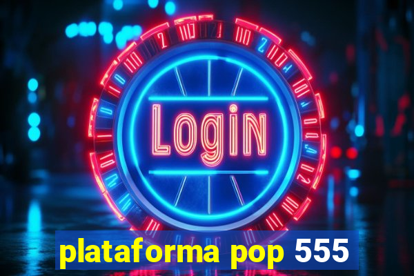 plataforma pop 555